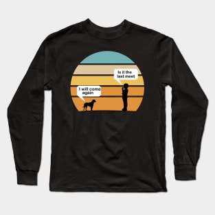 Talking with Dog - Is it the last time i will come again vintage Long Sleeve T-Shirt